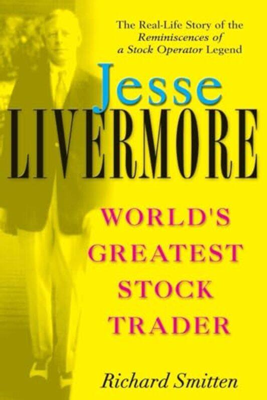 

Jesse Livermore Worlds Greatest Stock Trader by Smitten, Richard (Ft. Lauderdale, Florida)-Paperback