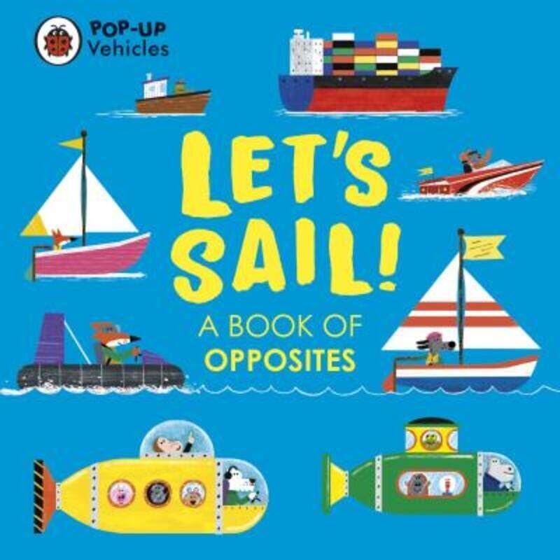 

Pop-Up Vehicles: Let's Sail!: A Book of Opposites,Hardcover, By:Ladybird - Hunt, Matt
