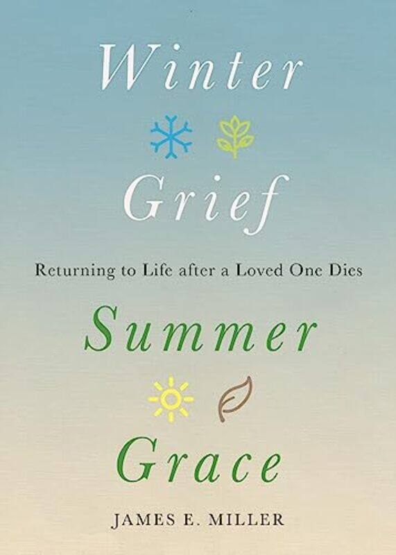 

Winter Grief Summer Grace by James E Miller-Hardcover