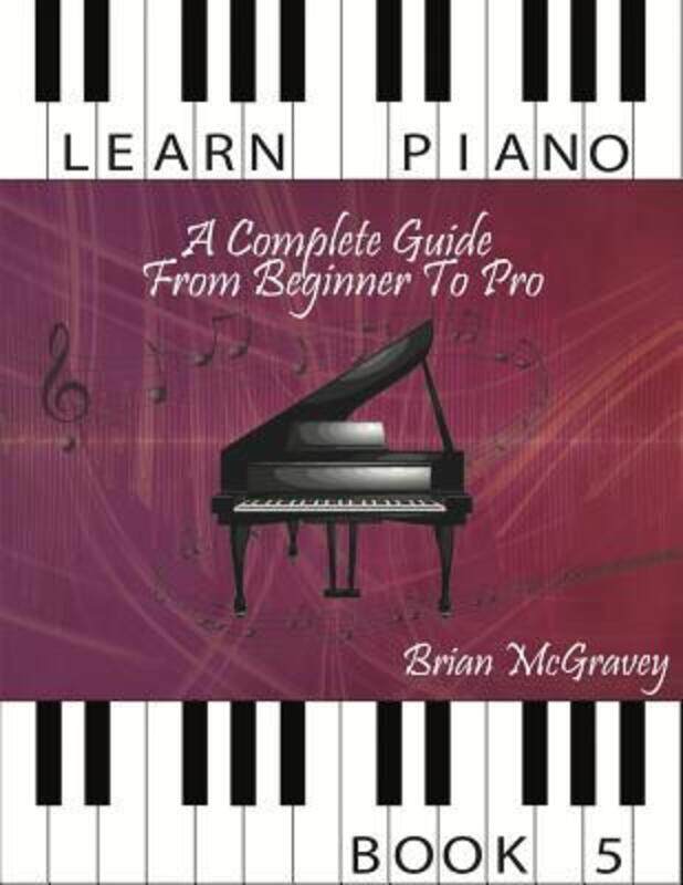 

Learn Piano: A Complete Guide from Beginner to Pro Book 5.paperback,By :McGravey, Brian