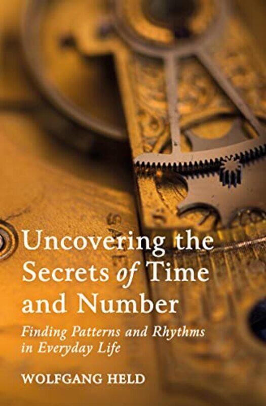 

Uncovering The Secrets Of Time And Number by Wolfgang Held-Paperback