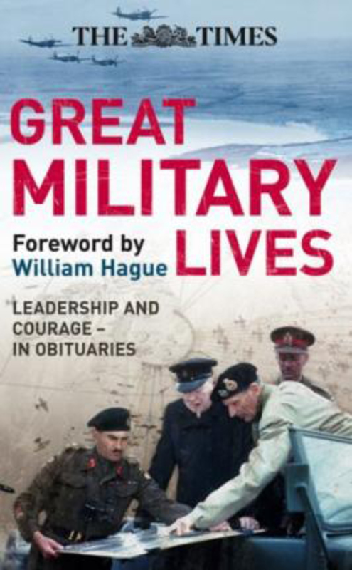The Times Great Military Lives: Leadership and Courage - from Waterloo to the Falklands in Obituaries, Hardcover Book, By: Ian Brunskill