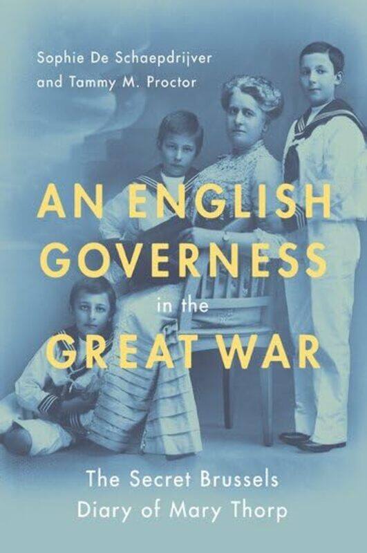 

An English Governess in the Great War by Jack University of Birmingham and Alan Turing Institute GrieveHelena University of Birmingham Woodfield-Paper