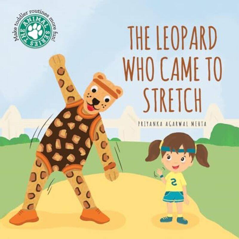 

The Leopard Who Came To Stretch by Priyanka Agarwal Mehta-Hardcover