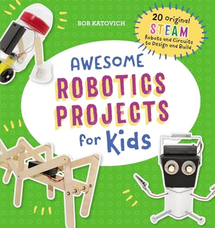 Awesome Robotics Projects For Kids 20 Original Steam Robots And Circuits To Design And Build by Katovich, Bob-Paperback