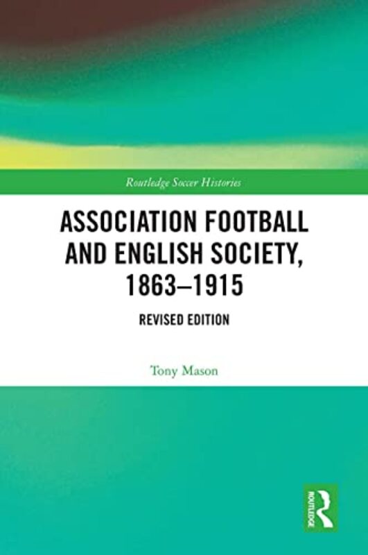 Association Football And English Society 18631915 Revised Edition By Tony Mason Paperback