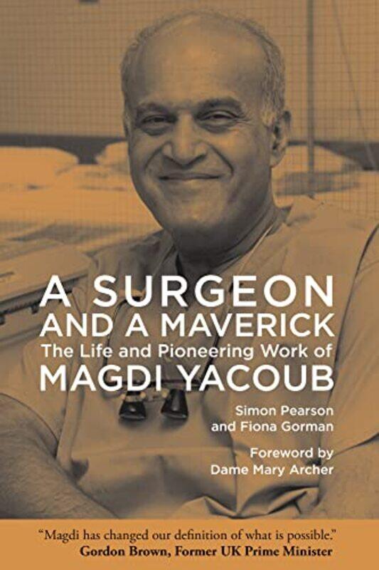 

A Surgeon And A Maverick The Life And Pioneering Work Of Magdi Yacoub,Hardcover By Pearson, Simon - Gorman, Fiona - Archer, Dame Mary