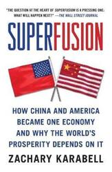 Superfusion: How China and America Became One Economy and Why the World's Prosperity Depends on It.paperback,By :Zachary Karabell
