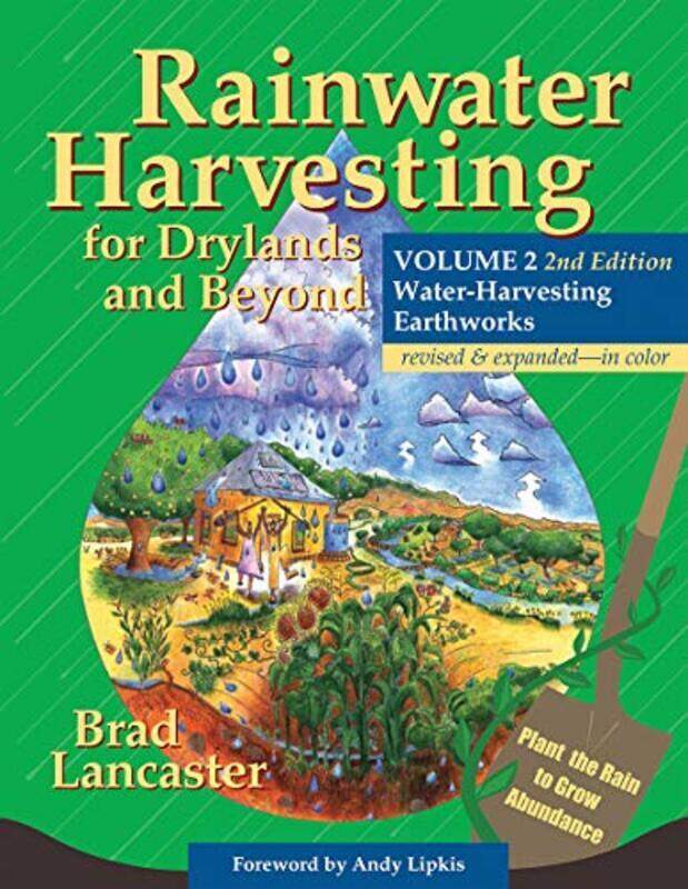 

Rainwater Harvesting for Drylands and Beyond, Volume 2, 2nd Edition: Water-Harvesting Earthworks , Paperback by Lancaster, Brad - Lipkis, Andy