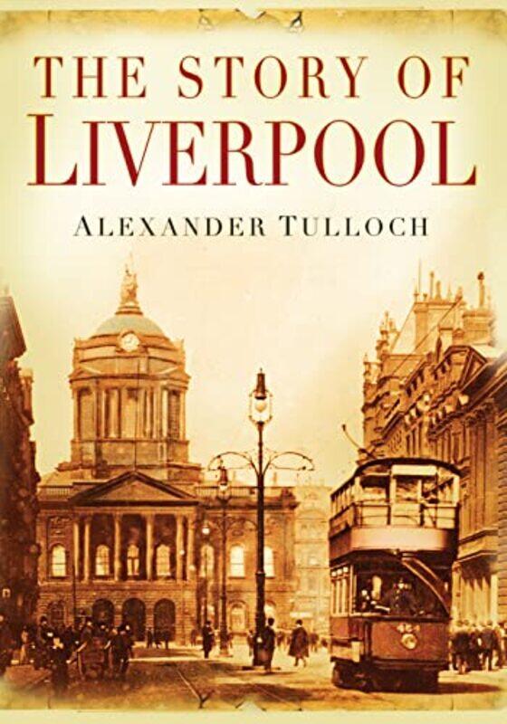 

The Story of Liverpool by Alexander Tulloch-Paperback