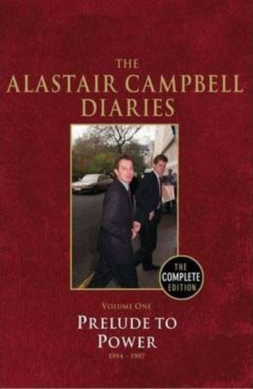 Diaries Volume One: Prelude to Power 1994-1997 (Campbell Diaries Uncut Vol 1).Hardcover,By :Alastair Campbell