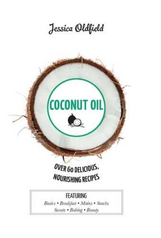 

Coconut Oil: Over 60 Delicious, Nourishing Recipes, Hardcover Book, By: Jessica Oldfield