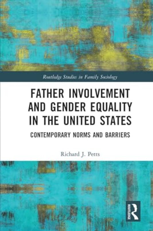 

Father Involvement and Gender Equality in the United States by Richard Ball State University, USA Petts-Paperback