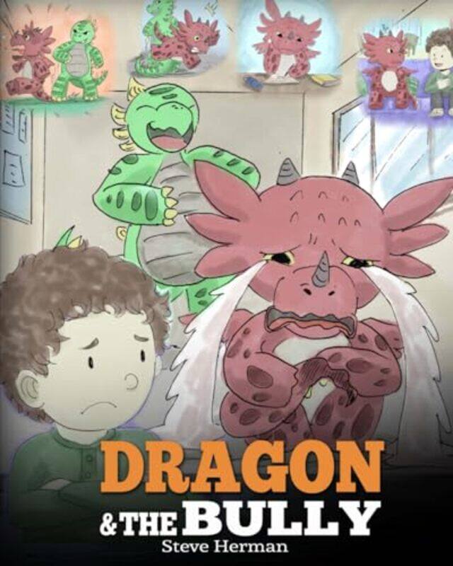 

Dragon And The Bully Teach Your Dragon How To Deal With The Bully A Cute Children Story To Teach K by Herman, Steve-Paperback