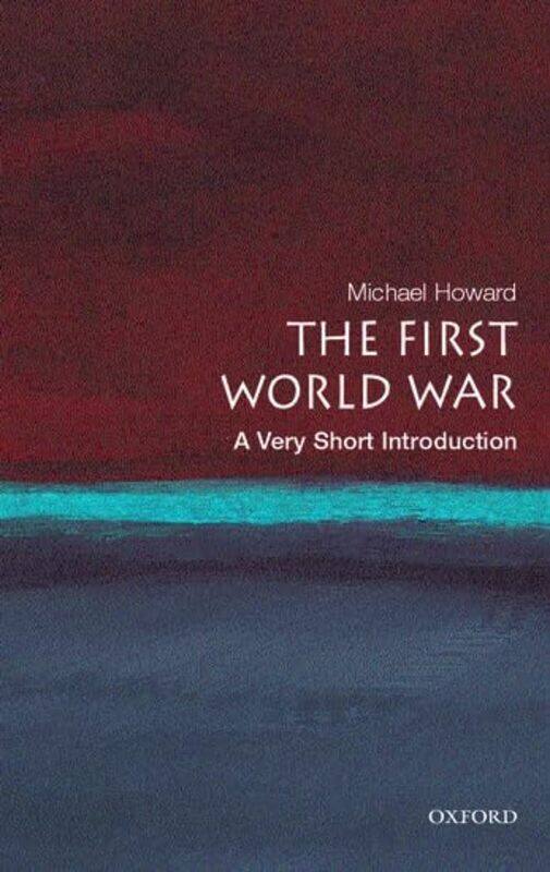 

The First World War A Very Short Introduction by Michael Emeritus Professor of Modern History, University of Oxford & Yale University Howard-Paperback