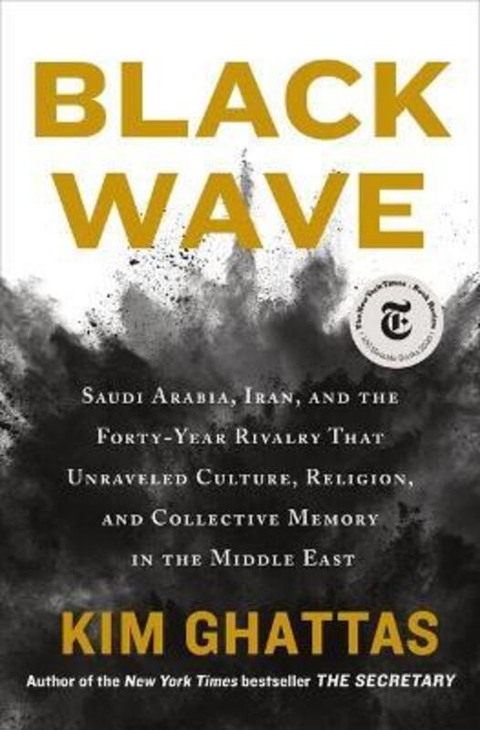 Black Wave: Saudi Arabia, Iran, and the Forty-Year Rivalry That Unraveled Culture, Religion, and Col