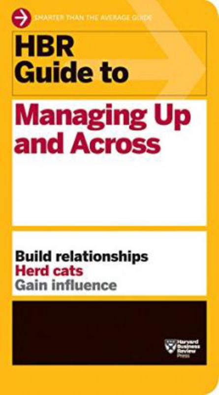 HBR Guide to Managing Up and Across (HBR Guide Series), Paperback Book, By: Harvard Business Review