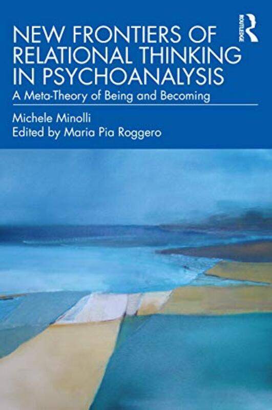 

New Frontiers of Relational Thinking in Psychoanalysis by Michele MinolliMaria Pia Roggero-Paperback