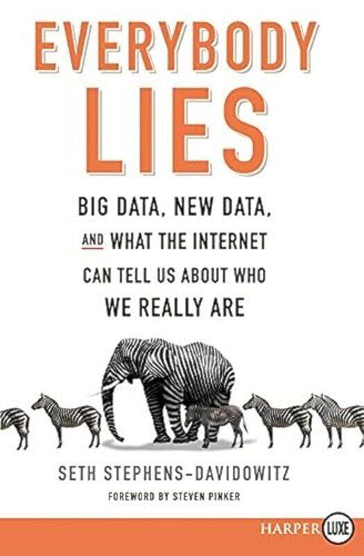 

Everybody Lies Big Data New Data And What The Internet Can Tell Us About Who We Really Are By Stephens-Davidowitz, Seth Paperback