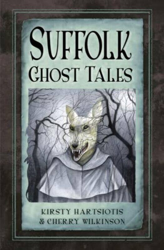 

Suffolk Ghost Tales by Kirsty HartsiotisCherry Wilkinson-Paperback