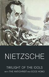 Twilight Of The Idols/Antichrist/Ecce Homo (Wordsworth Classics of World Literature): WITH Antichris, Paperback, By: Nietzsche