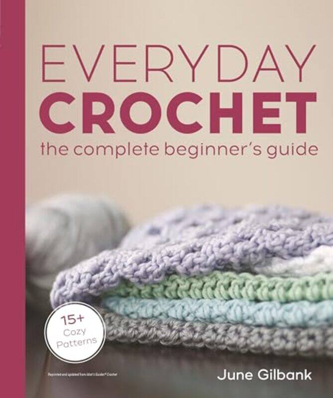 

Everyday Crochet The Comp Beginners Gd By Gilbank June - Paperback