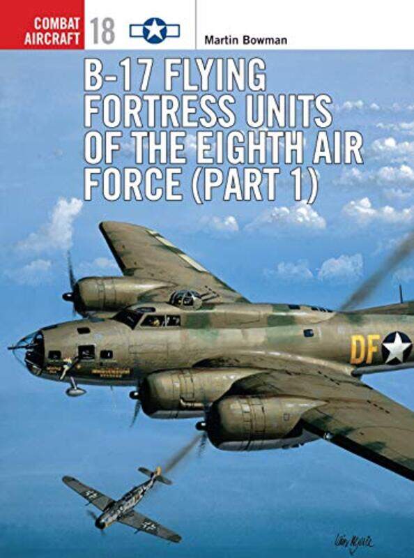 

B17 Flying Fortress Units Of The Eighth Air Force Part 1 by Bowman, Martin - Sty..Paperback