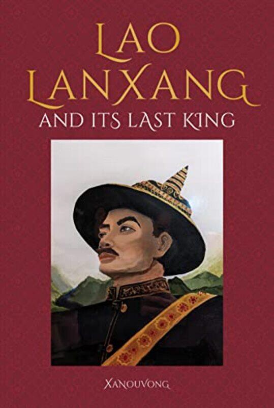 

Lao LanXang and Its Last King by Xanouvong-Hardcover