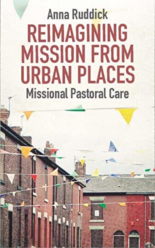 

Reimagining Mission From Urban Places by Dr Anna Ruddick-Paperback