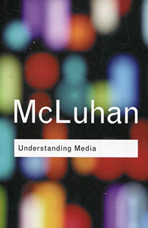 Understanding Media (Routledge Classics), Paperback, By: Marshall McLuhan