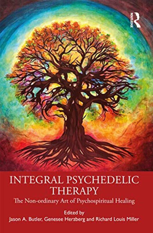 

Integral Psychedelic Therapy by Jason A PhD in Clinical Psychology from Pacifica Graduate Institute, USA ButlerGenesee HerzbergRichard Louis Miller-Pa