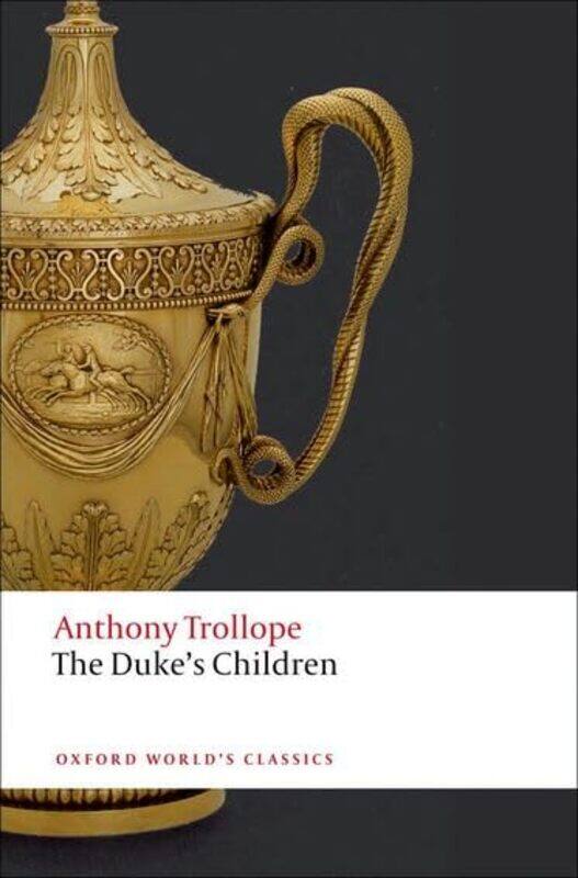 

The Dukes Children by Anthony TrollopeKatherine Senior Lecturer in English, University of Leeds MullinFrancis Professor of Victorian Literature, Unive