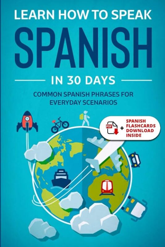 

Learn Spanish For Adult Beginners Speak Spanish In 30 Days And Learn Everyday Phrases by Towin, Explore..Paperback