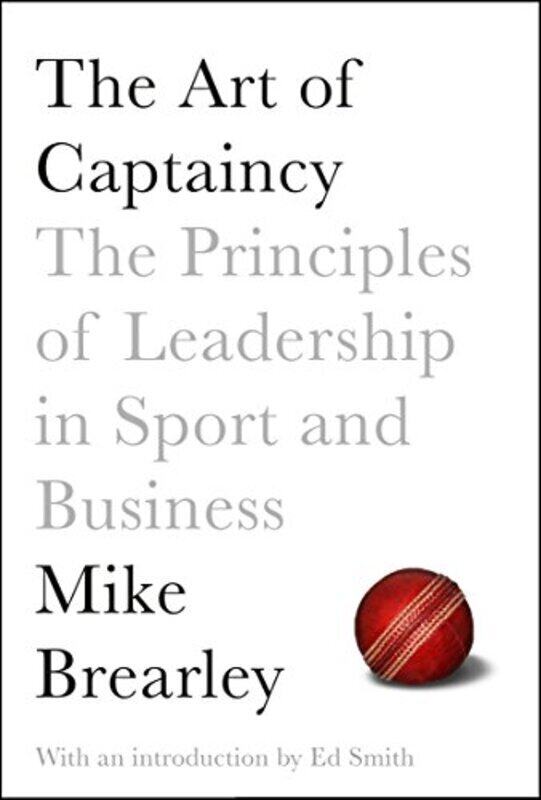 

The Art of Captaincy: What Sport Teaches Us About Leadership, Paperback Book, By: Mike Brearley