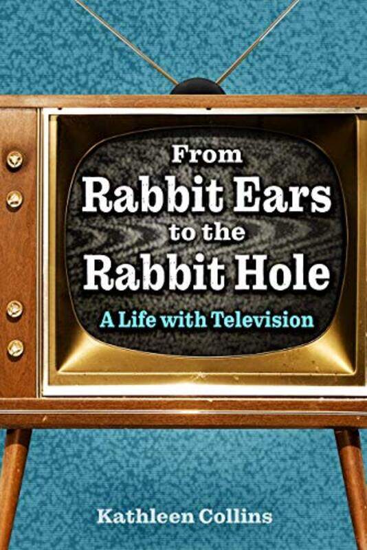

From Rabbit Ears To The Rabbit Hole By Collins Kathleen - Hardcover