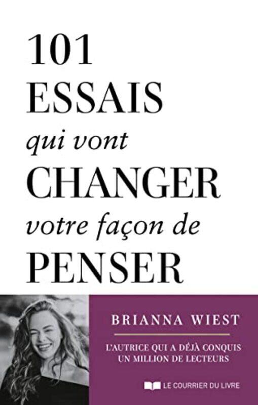 

101 essais qui vont changer votre fa on de penser by Wiest Brianna Paperback
