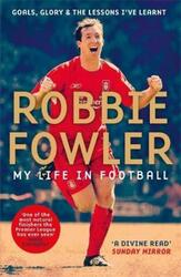 Robbie Fowler: My Life In Football: Goals, Glory & The Lessons I've Learnt.paperback,By :Fowler, Robbie