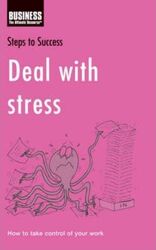 Deal with Stress: How to Improve the Way You Work (Steps to Success).paperback,By :