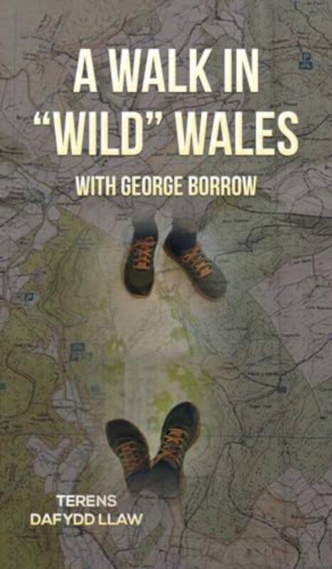 

A Walk in Wild Wales with George Borrow by Terens Dafydd Llaw-Hardcover
