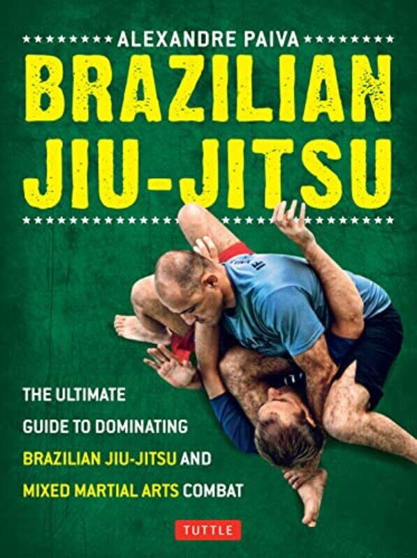 

Brazilian Jiu-Jitsu: The Ultimate Guide to Dominating Brazilian Jiu-Jitsu and Mixed Martial Arts Com,Paperback,By:Paiva, Alexandre