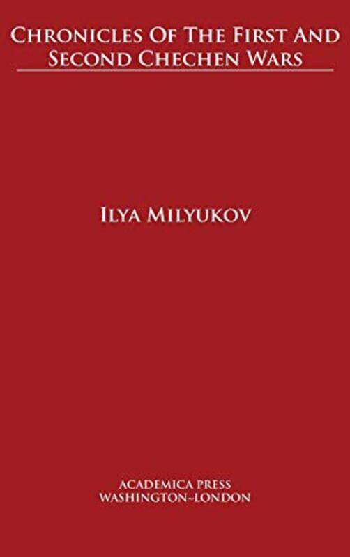 

Chronicles of The First and Second Chechen Wars by Ilya Milyukov-Hardcover