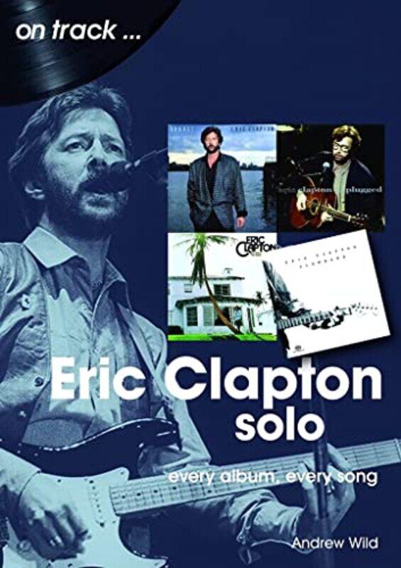 

Eric Clapton Solo On Track by Andrew Wild-Paperback