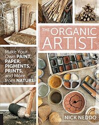 The Organic Artist: Make Your Own Paint, Paper, Pigments, Prints and More from Nature , Paperback by Neddo, Nick