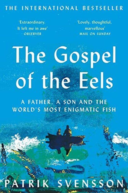 

The Gospel Of The Eels A Father A Son And The Worlds Most Enigmatic Fish by Svensson, Patrik - Broome, Agnes - Paperback