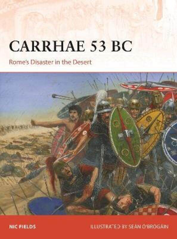 

Carrhae 53 BC: Rome's Disaster in the Desert.paperback,By :Fields, Nic - O'Brogain, Sean (Illustrator)