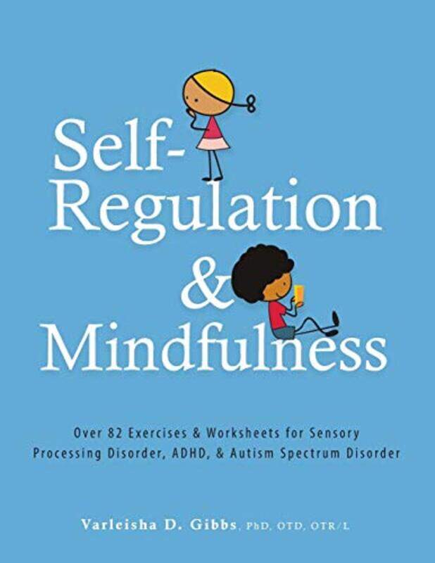 

Selfregulation And Mindfulness Over 82 Exercises & Worksheets For Sensory Processing Disorder Adh By Gibbs, Varleisha -Paperback