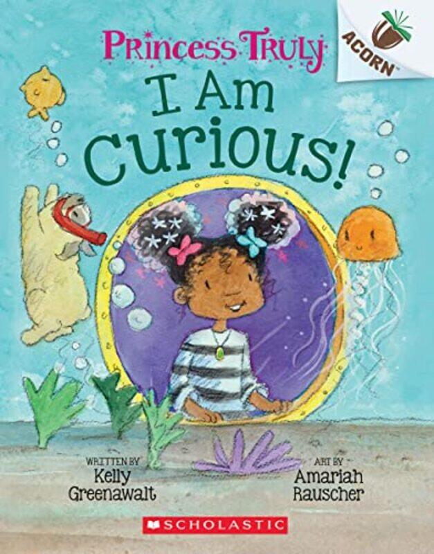 

I Am Curious: An Acorn Book (Princess Truly #7),Paperback,by:Kelly Greenawalt