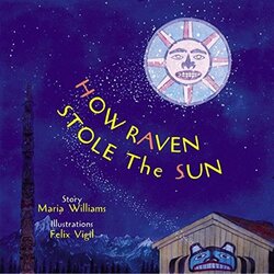 How Raven Stole the Sun, Hardcover Book, By: Maria Williams