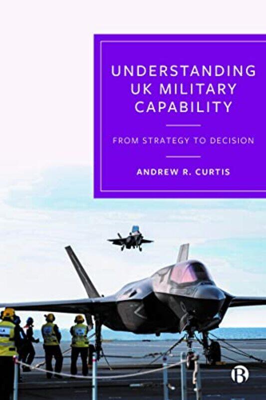 

Understanding UK Military Capability by Andrew Independent Defence and Security Researcher R Curtis-Hardcover