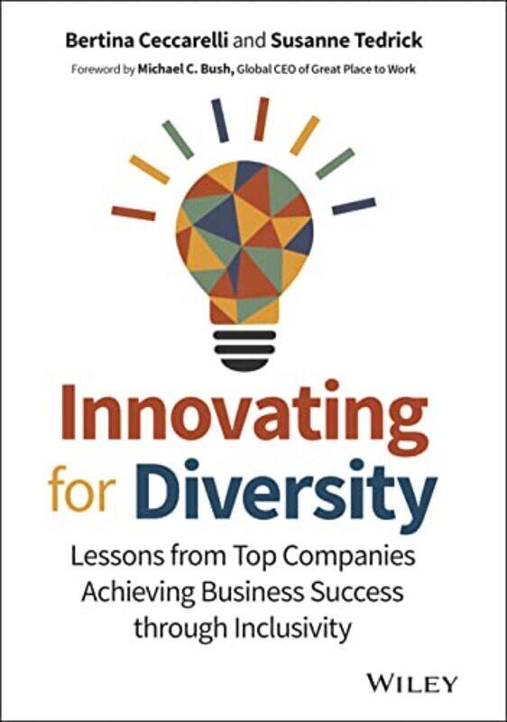 

Innovating For Diversity Lessons From Top Companies Achieving Business Success Through Inclusivity By Ceccarelli Bertina Tedrick Susanne Bush Michael